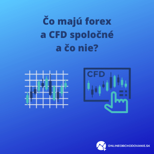 Čo majú forex a CFD spoločné a čo nie?