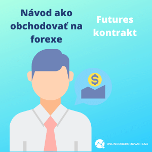 Návod ako obchodovať na forexe-futures kontrakt